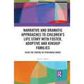 Narrative and Dramatic Approaches to Children's Life Story with Foster, Adoptive and Kinship Families: Using the Theatre of Attachment Model