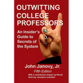 Outwitting College Professors, 5th Edition: An Insider's Guide to Secrets of the System