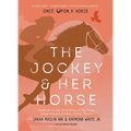 The Jockey & Her Horse (Once Upon a Horse #2): Inspired by the True Story of the First Black Female Jockey, Cheryl White