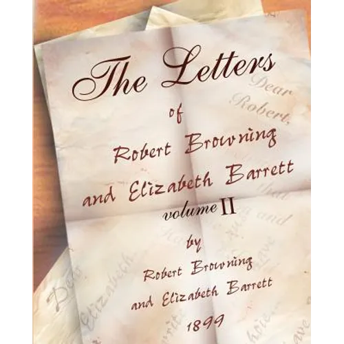 The Letters of Robert Browning and Elizabeth Barret Barrett 1845-1846 vol II