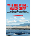 Why the World Needs China: Development, Environmentalism, Conflict Resolution & Common Prosperity
