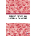 Difficult Empathy and Rhetorical Encounters