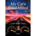 My Car's Road Miles! An Auto Mileage Log Book