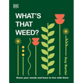 What's That Weed?: Know Your Weeds and Learn to Live with Them