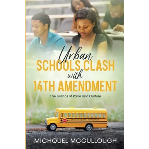 Urban Schools Clash with 14th Amendment: the Politics of Race and Culture