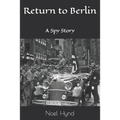 Return to Berlin: A Spy Story