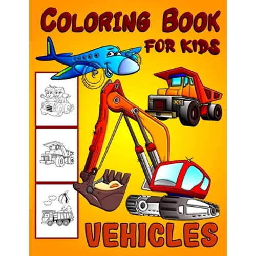 Vehicles Coloring Book For Kids: Diggers, Dumpers, Cars and Trucks Coloring Pages for Boys and Girls