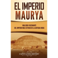 El Imperio Maurya: Una guía fascinante del imperio más extenso de la antigua India