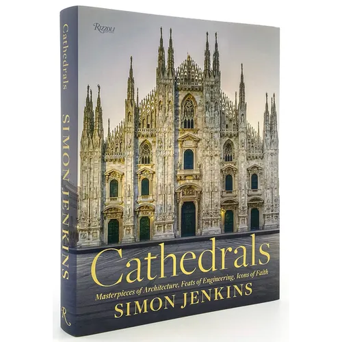 Cathedrals: Masterpieces of Architecture, Feats of Engineering, Icons of Faith