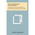 Five Remarkable Englishmen: A New Look at the Lives and Times of Walter Ralegh, Captain John Smith, John Winthrop, William Penn, James Oglethorpe