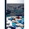 Clinical Guidelines for the Use of Buprenorphine in the Treatment of Opioid Addiction