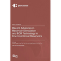 Recent Advances in Reservoir Stimulation and EOR Technology in Unconventional Reservoirs