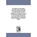 The Debates and Proceedings of the Minnesota Constitutional Convention including the organic Act of the Territory. With the Enabling Act of Congress,