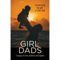Girl Dads: Celebrating the gift of you, Dad A Legacy of Love, Guidance and Support