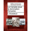 Le Canada Sous La Domination Fran Aise.