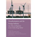 Decarbonisation and the Energy Industry: Law, Policy and Regulation in Low-Carbon Energy Markets