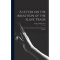 A Letter on the Abolition of the Slave Trade: Addressed to the Freeholders and Other Inhabitants of Yorkshire.