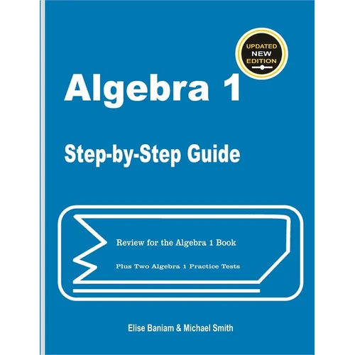 Algebra 1 Step-by-Step Guide: Review for Algebra 1 Book Plus Two Algebra 1 Practice Tests