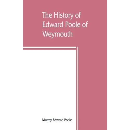 The history of Edward Poole of Weymouth, Mass. (1635) and his descendants