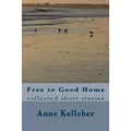 Free to Good Home: collected short stories