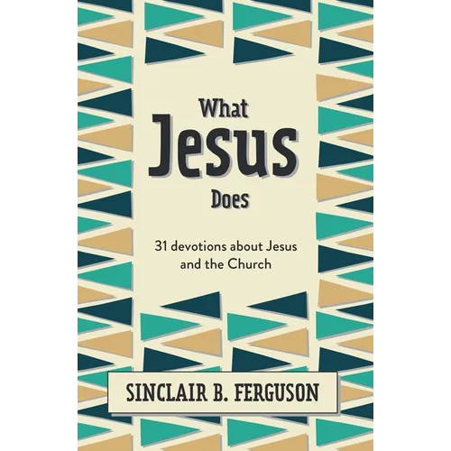 What Jesus Does: 31 Devotions about Jesus and the Church