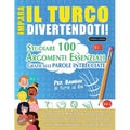 Impara Il Turco Divertendoti! - Per Bambini: Tutte Le Età - Studiare 100 Argomenti Essenziali Grazie Alle Parole Intrecciate - Vol.1