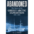 Abandoned: The Story of the Greely Arctic Expedition, 1881-1884