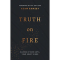 Truth on Fire: Gazing at God Until Your Heart Sings