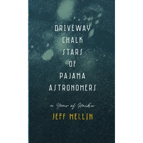 Driveway Chalk Stars of Pajama Astronomers: A Year of Haiku