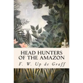 Head Hunters of the Amazon