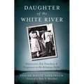 Daughter of the White River: Depression-Era Treachery and Vengeance in the Arkansas Delta