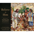 Believe in Him: Illuminating the Savior's Life and Mission Through Stained Glass