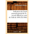 Indicateur Du Grand Armorial Général de Fr., Recueil Officiel En Vertu de l'Édit de 1696 (Éd.1866)