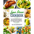 Lean and Green Cookbook: Lean and Green Recipes & Fueling Snack Ideas. The Advanced Cookbook With New Recipes to Make Your Weight Loss Easier.