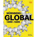 Nürnberg Global: 1300-1600