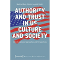Authority and Trust in Us Culture and Society: Interdisciplinary Approaches and Perspectives