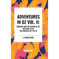 Adventures in Oz: Dorothy and the Wizard in Oz, The Road to Oz, The Emerald City of Oz, Vol. II