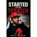 Started From Scratch: 10 Principles to Success