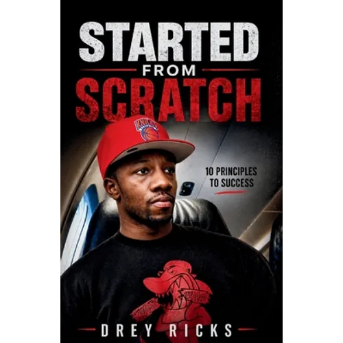 Started From Scratch: 10 Principles to Success