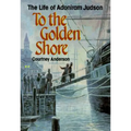 To the Golden Shore: The Life of Adoniram Judson