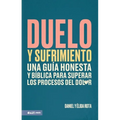 Duelo Y Sufrimiento: Una Guía Honesta Y Bíblica Para Superar Los Procesos de Dolor (Grief and Bereavement)