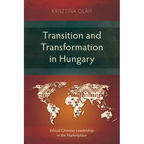 Transition and Transformation in Hungary: Ethical Christian Leadership in the Marketplace