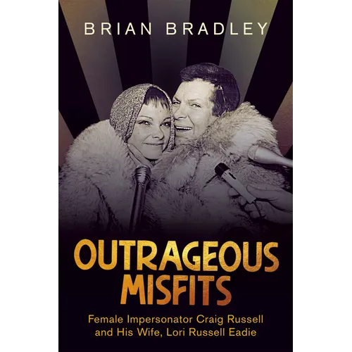 Outrageous Misfits: Female Impersonator Craig Russell and His Wife, Lori Russell Eadie