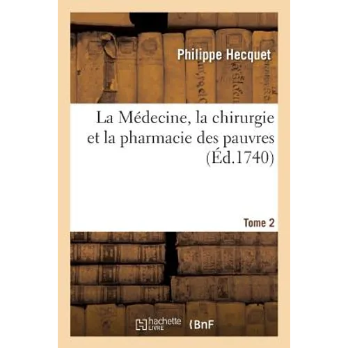 La Médecine, La Chirurgie Et La Pharmacie Des Pauvres. Tome 2