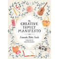 The Creative Family Manifesto: Encouraging Imagination and Nurturing Family Connections