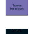 The American beaver and his works