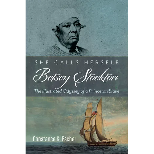 She Calls Herself Betsey Stockton: The Illustrated Odyssey of a Princeton Slave