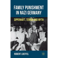 Family Punishment in Nazi Germany: Sippenhaft, Terror and Myth