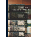 Historic Hutchins Family: a Series of 5 Illustrated Magazine Articles Which Appeared in the Lewiston Journal Under the Following Dates: Oct. 10-