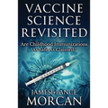 Vaccine Science Revisited: Are Childhood Immunizations As Safe As Claimed?